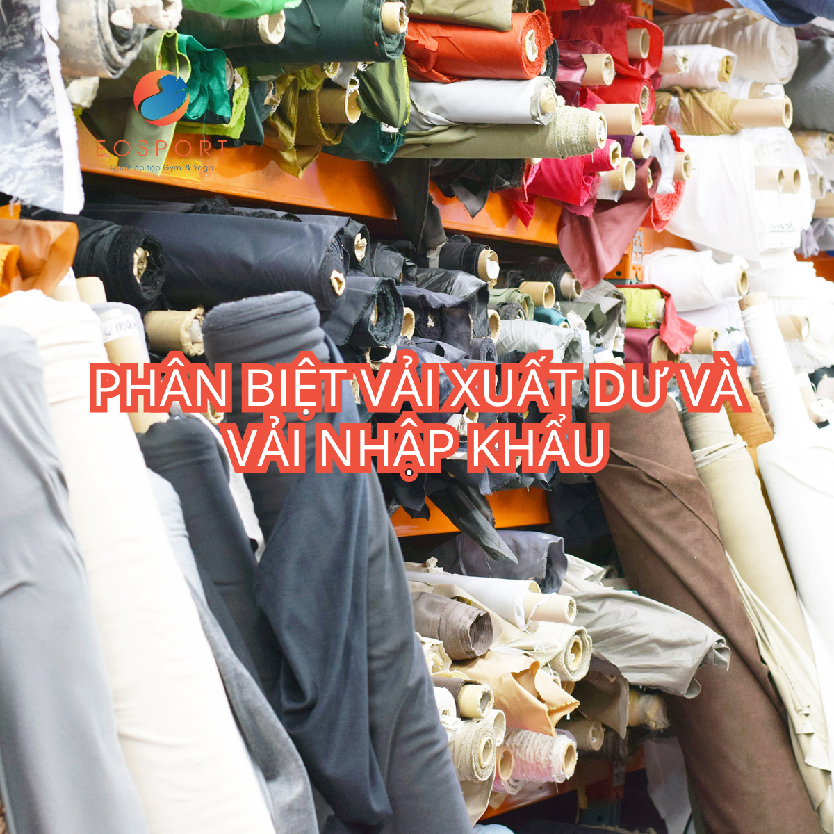 Chọn Vải Xuất Dư Hay Vải Nhập Khẩu Cho Sản Xuất Đồ Tập - EO SPORT