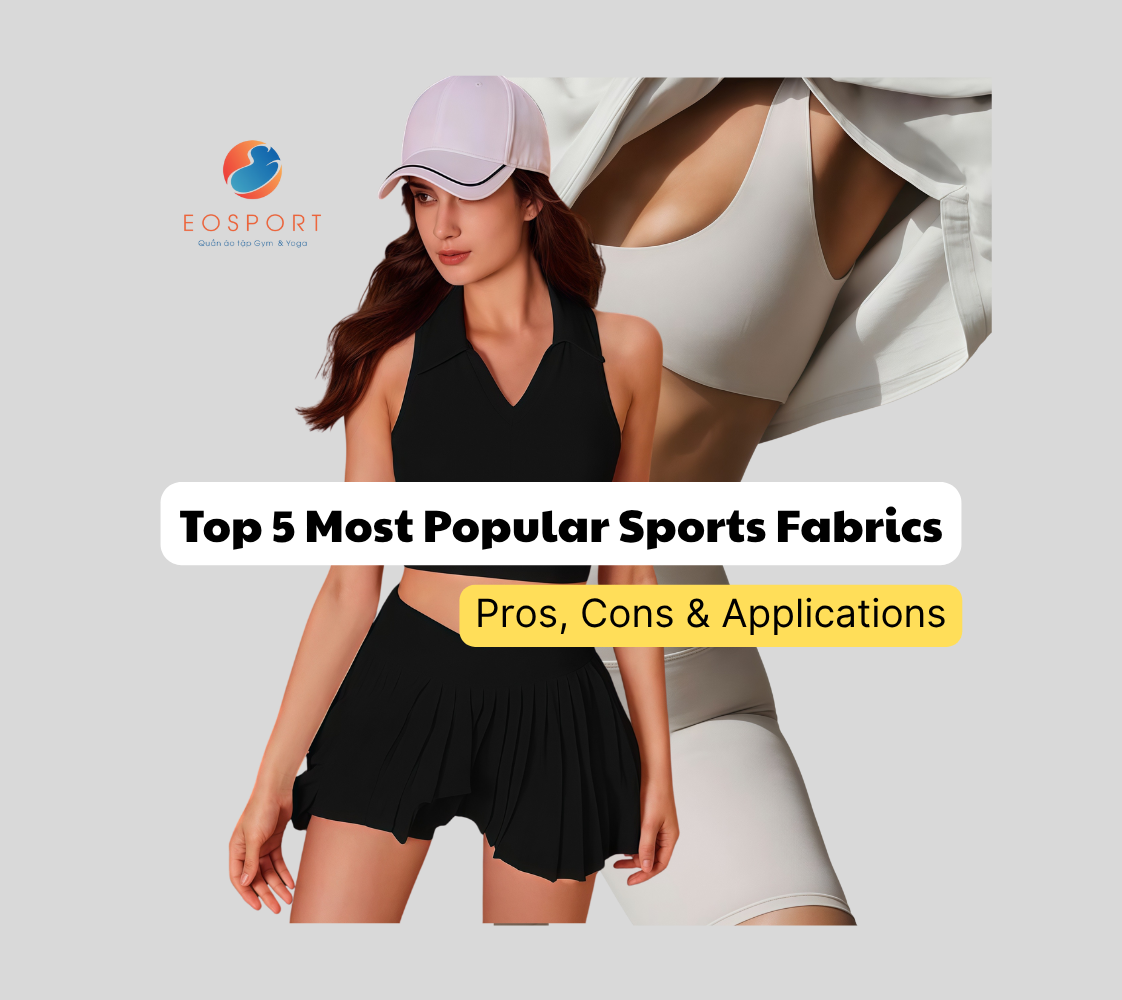 TOP 5 LOẠI VẢI THỂ THAO PHỔ BIẾN NHẤT HIỆN NAY: ƯU NHƯỢC ĐIỂM & ỨNG DỤNG