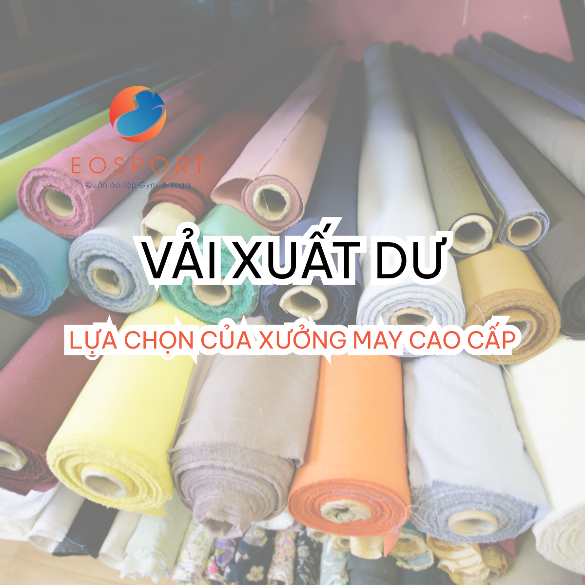 Vì sao vải xuất dư được nhiều xưởng may cao cấp ưa chuộng?